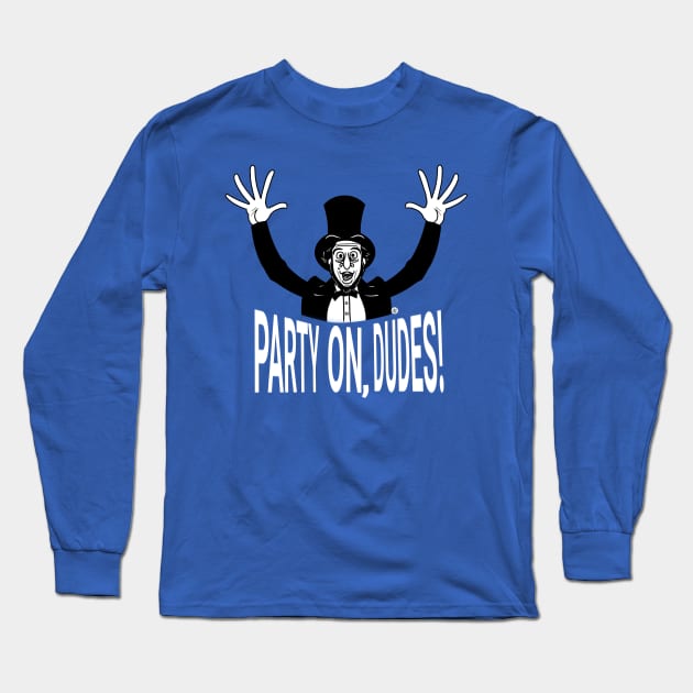 Lincoln Says, "Party On, Dudes!" Long Sleeve T-Shirt by UzzyWorks